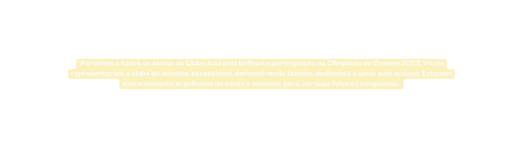 Parabéns a todos os alunos do Clube Azul pela brilhante participação na Olimpíada do Oceano 2023 Vocês representaram o clube de maneira excepcional demonstrando talento dedicação e amor pelo oceano Estamos extremamente orgulhosos de vocês e ansiosos para ver suas futuras conquistas